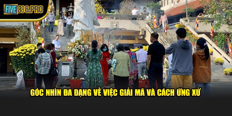 Góc nhìn đa dạng về việc giải mã và cách ứng xử